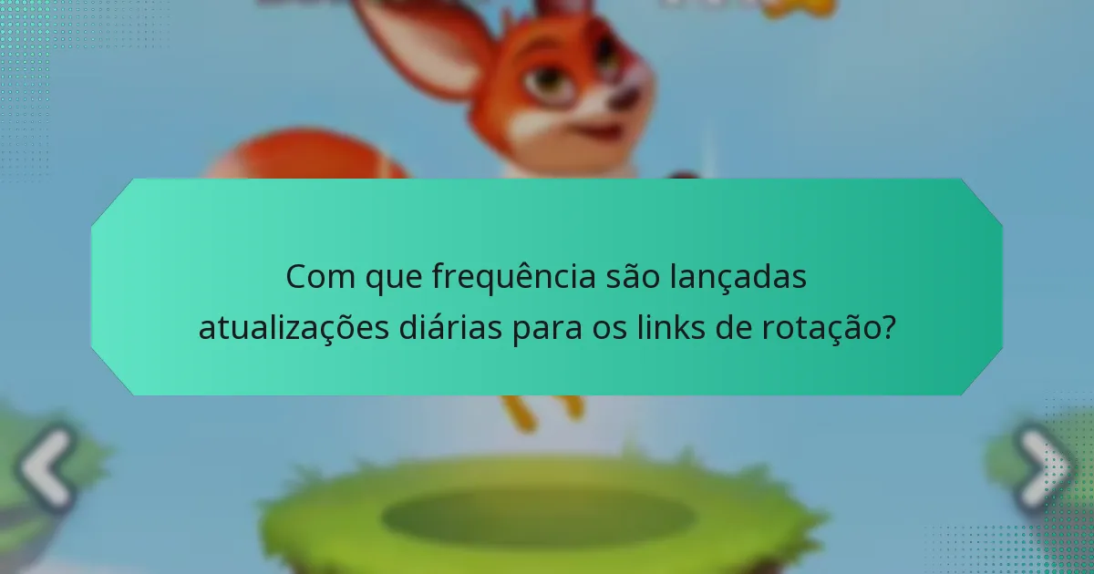 Com que frequência são lançadas atualizações diárias para os links de rotação?