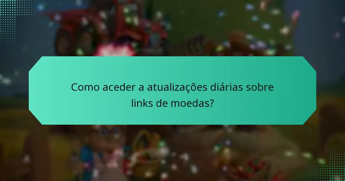 Como aceder a atualizações diárias sobre links de moedas?