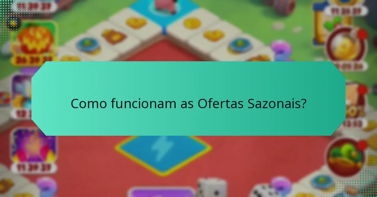 Como funcionam as Ofertas Sazonais?