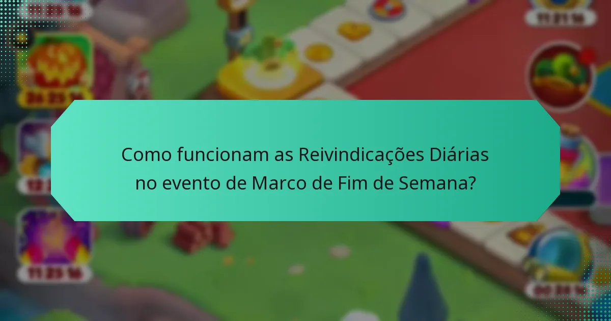 Como funcionam as Reivindicações Diárias no evento de Marco de Fim de Semana?