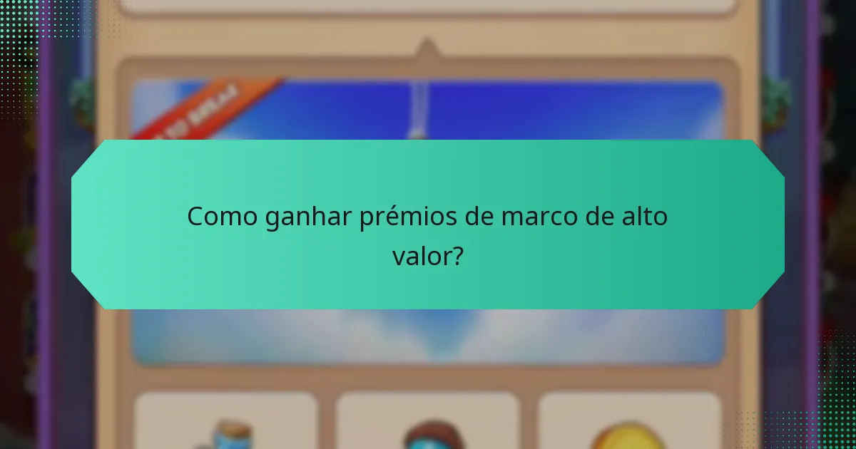 Como ganhar prémios de marco de alto valor?