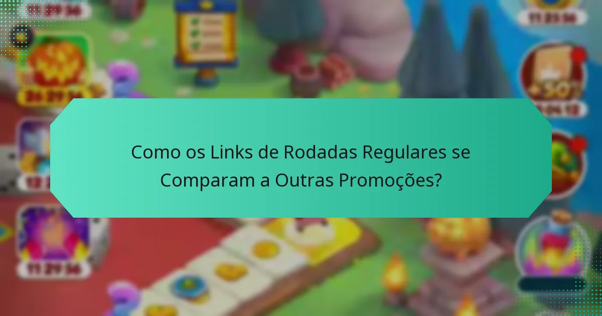 Como os Links de Rodadas Regulares se Comparam a Outras Promoções?