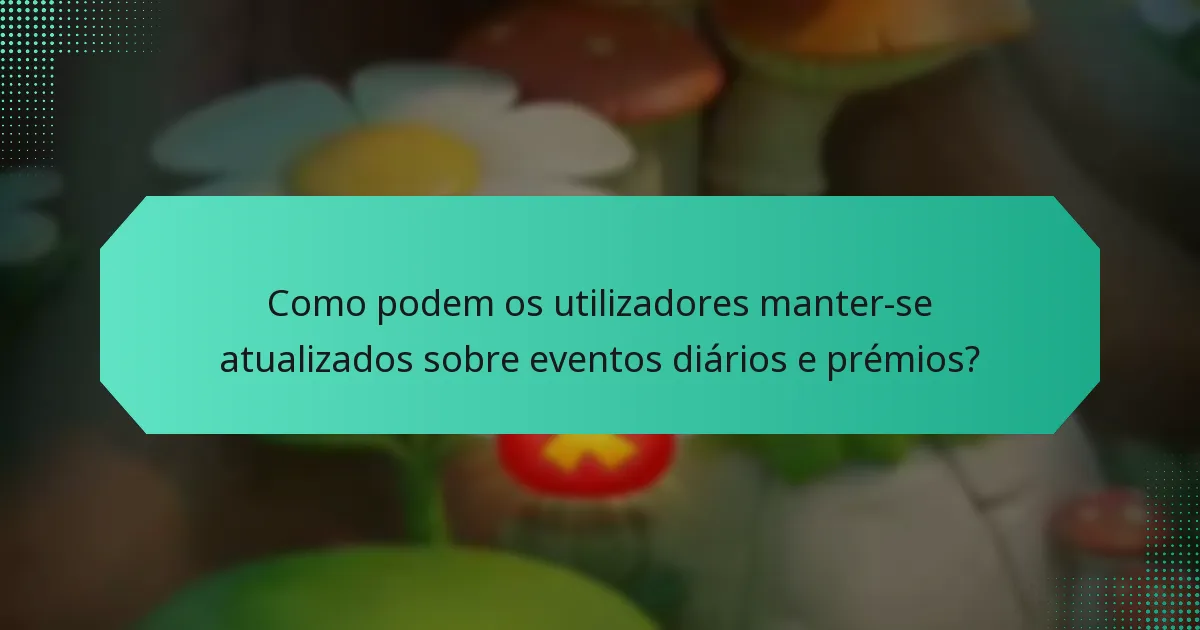 Como podem os utilizadores manter-se atualizados sobre eventos diários e prémios?