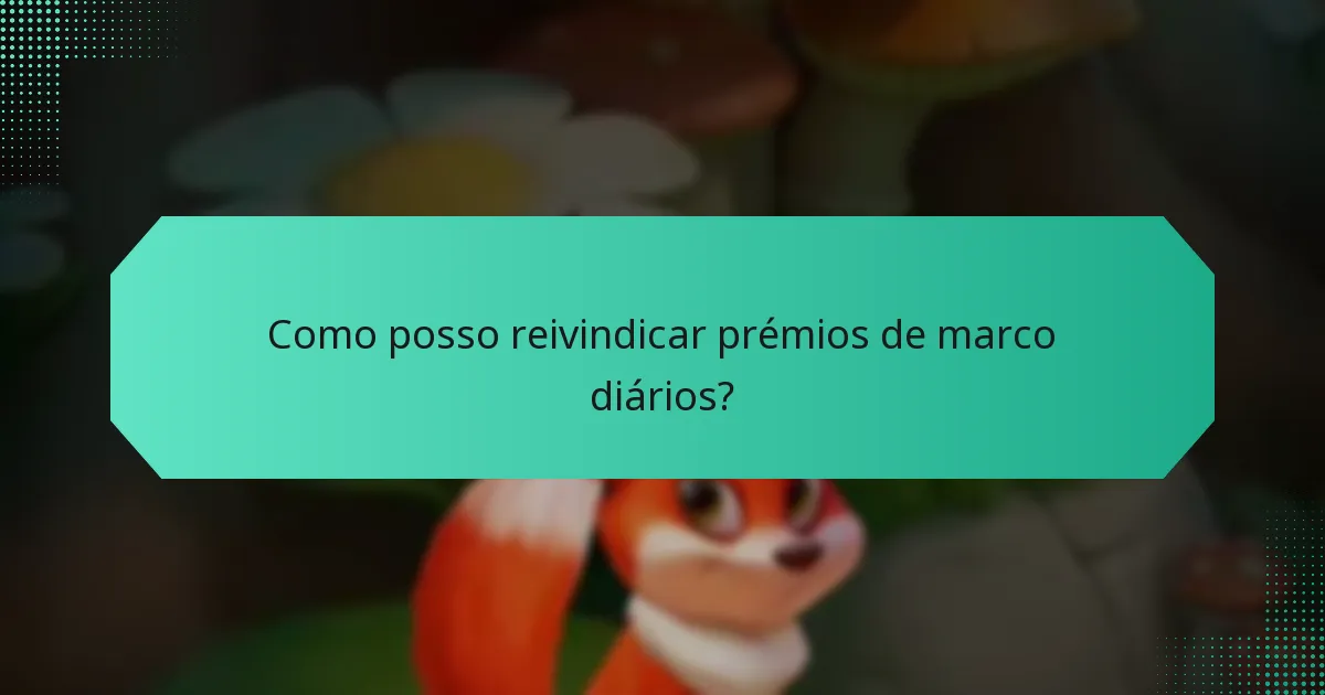 Como posso reivindicar prémios de marco diários?
