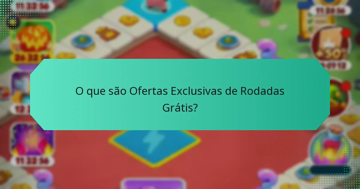 O que são Ofertas Exclusivas de Rodadas Grátis?