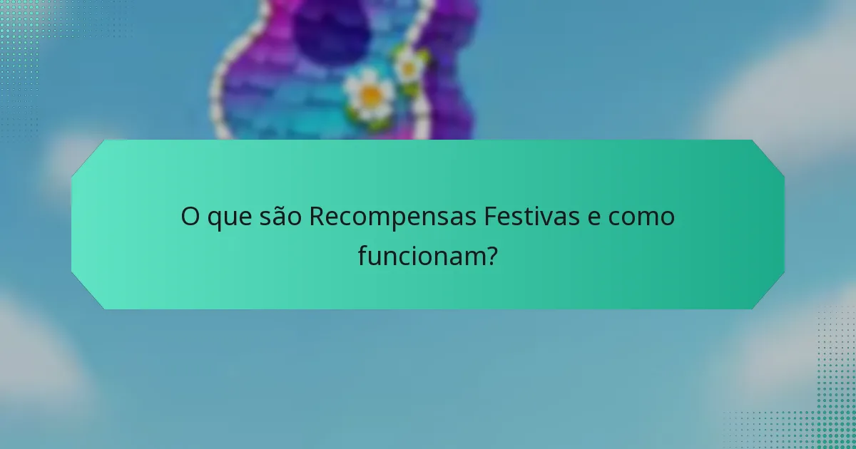 O que são Recompensas Festivas e como funcionam?