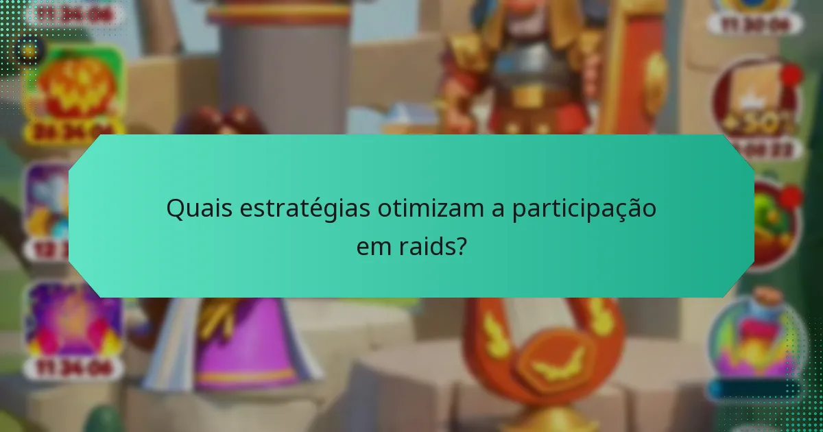 Quais estratégias otimizam a participação em raids?