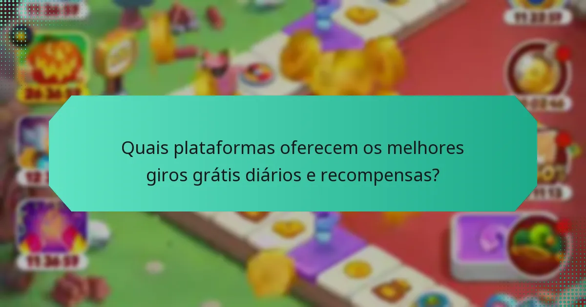 Quais plataformas oferecem os melhores giros grátis diários e recompensas?