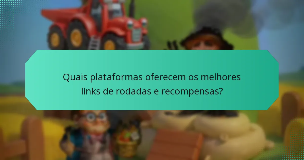 Quais plataformas oferecem os melhores links de rodadas e recompensas?