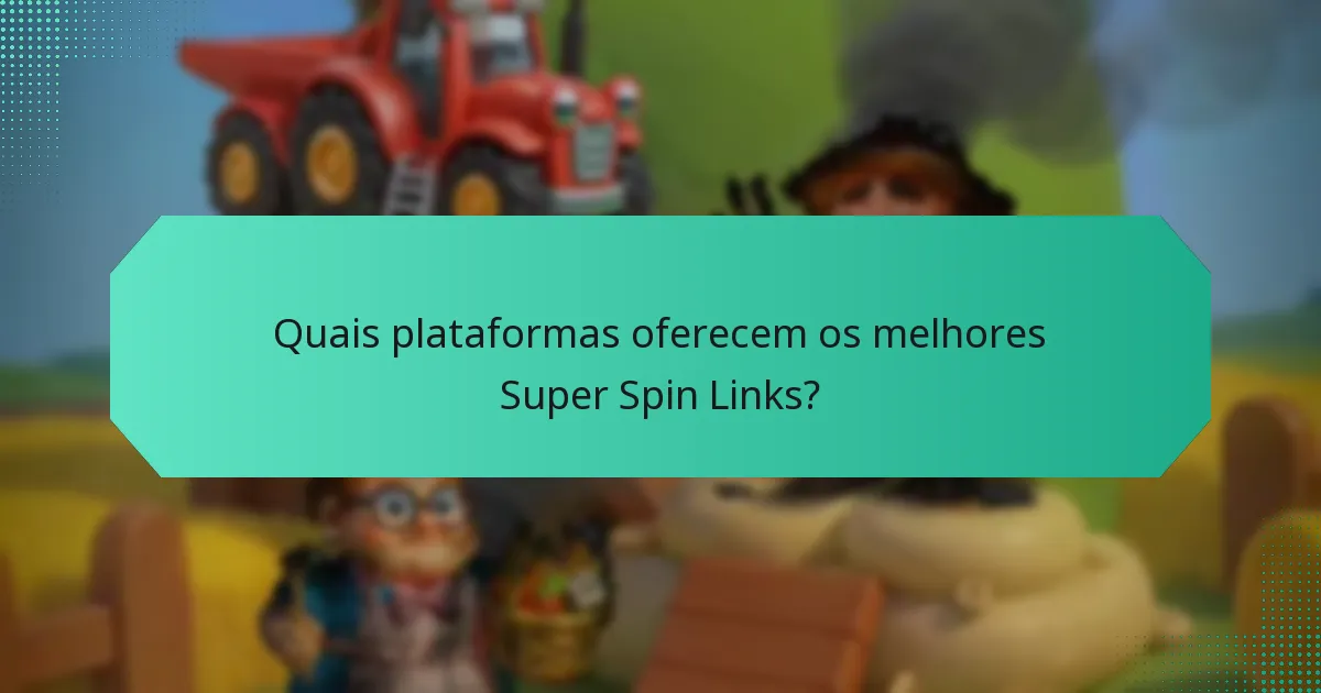 Quais plataformas oferecem os melhores Super Spin Links?