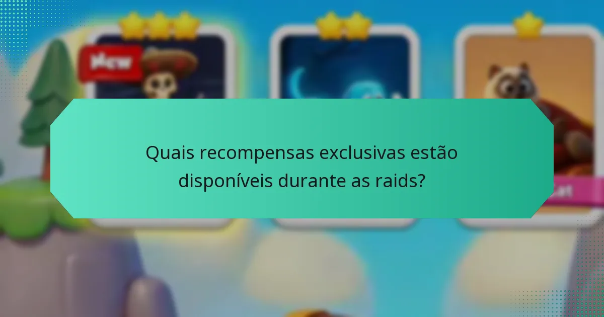 Quais recompensas exclusivas estão disponíveis durante as raids?