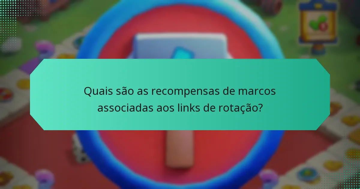 Quais são as recompensas de marcos associadas aos links de rotação?