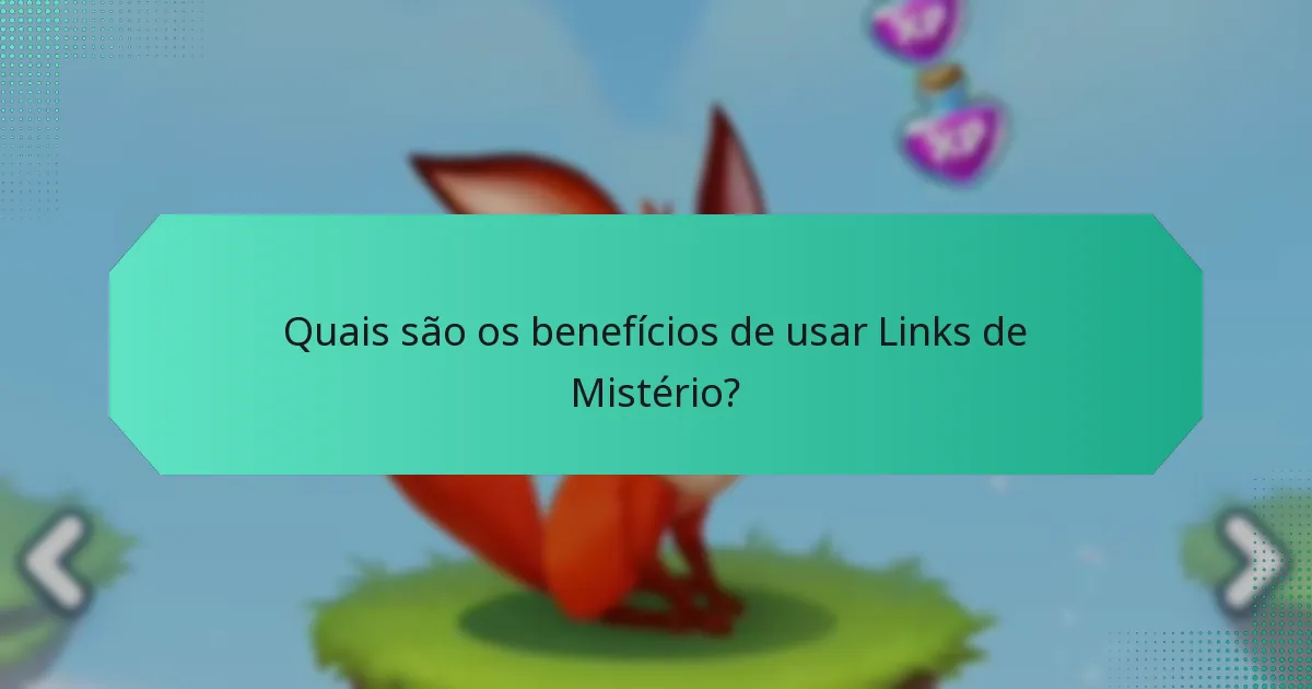 Quais são os benefícios de usar Links de Mistério?