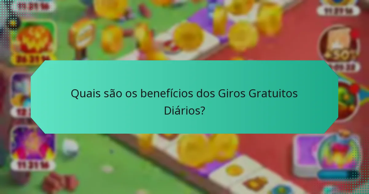 Quais são os benefícios dos Giros Gratuitos Diários?