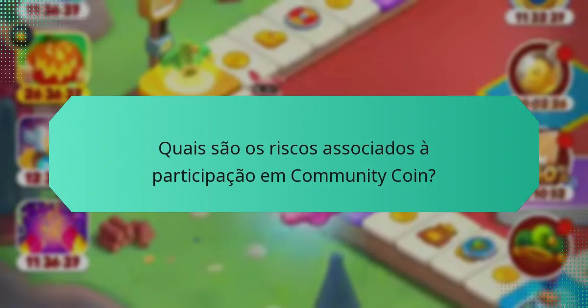 Quais são os riscos associados à participação em Community Coin?