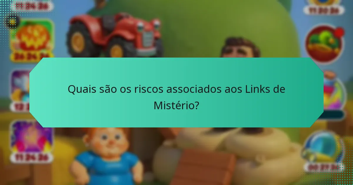Quais são os riscos associados aos Links de Mistério?
