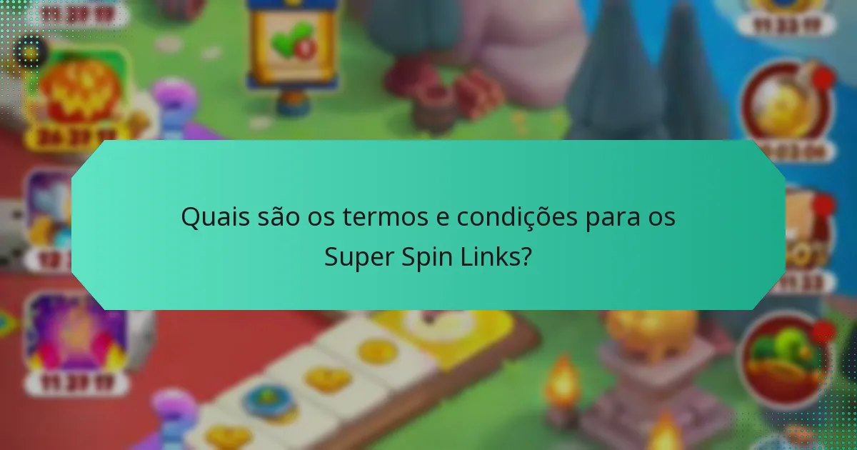 Quais são os termos e condições para os Super Spin Links?