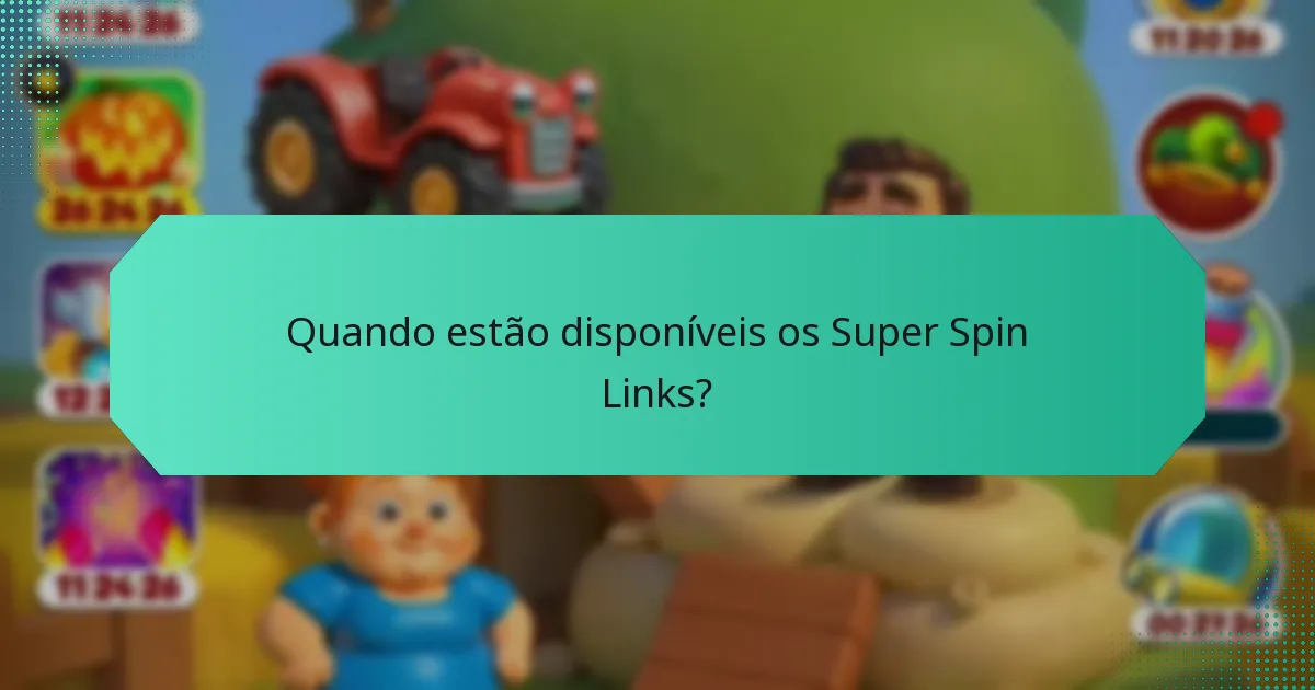 Quando estão disponíveis os Super Spin Links?