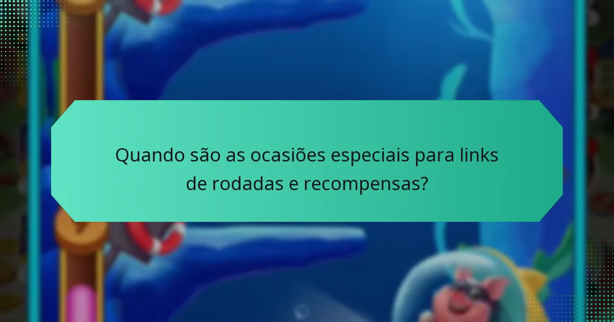 Quando são as ocasiões especiais para links de rodadas e recompensas?
