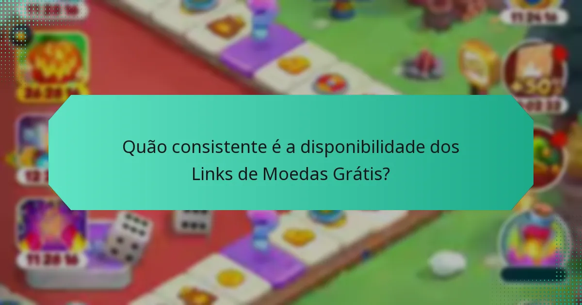 Quão consistente é a disponibilidade dos Links de Moedas Grátis?