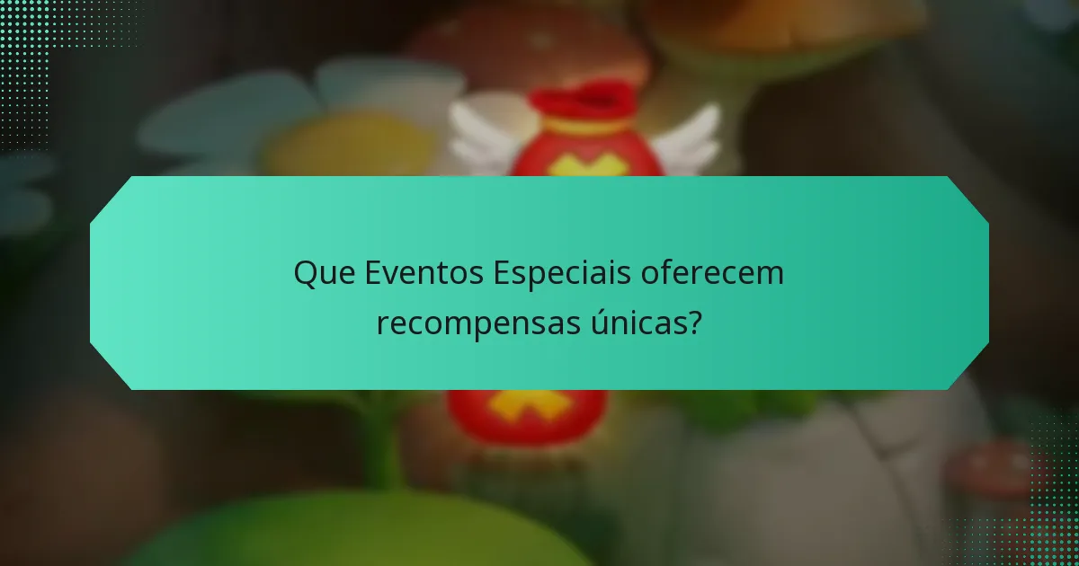 Que Eventos Especiais oferecem recompensas únicas?
