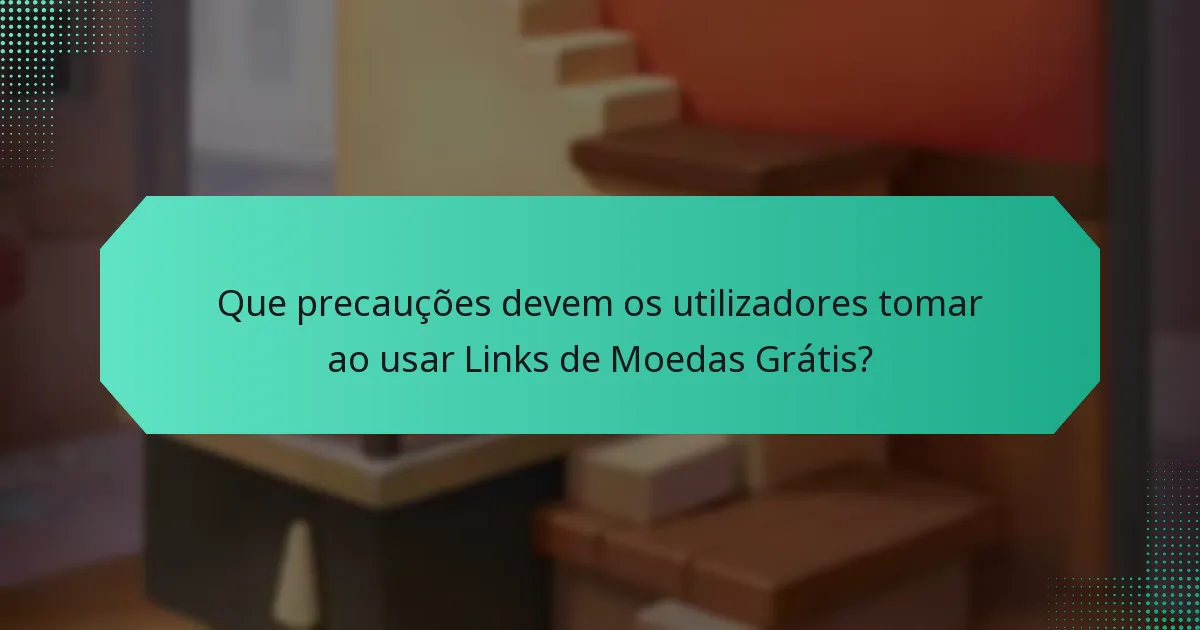 Que precauções devem os utilizadores tomar ao usar Links de Moedas Grátis?