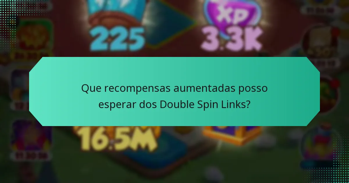 Que recompensas aumentadas posso esperar dos Double Spin Links?