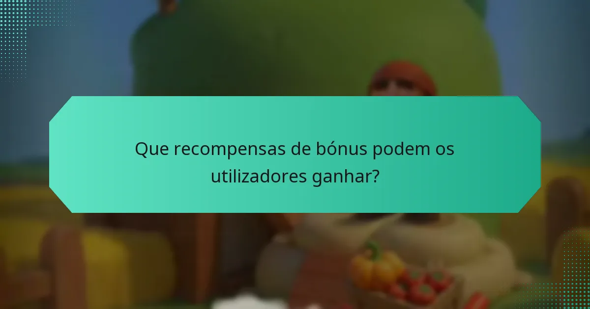 Que recompensas de bónus podem os utilizadores ganhar?