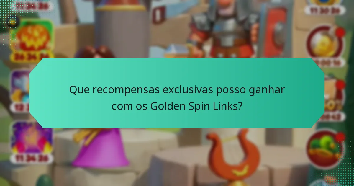 Que recompensas exclusivas posso ganhar com os Golden Spin Links?