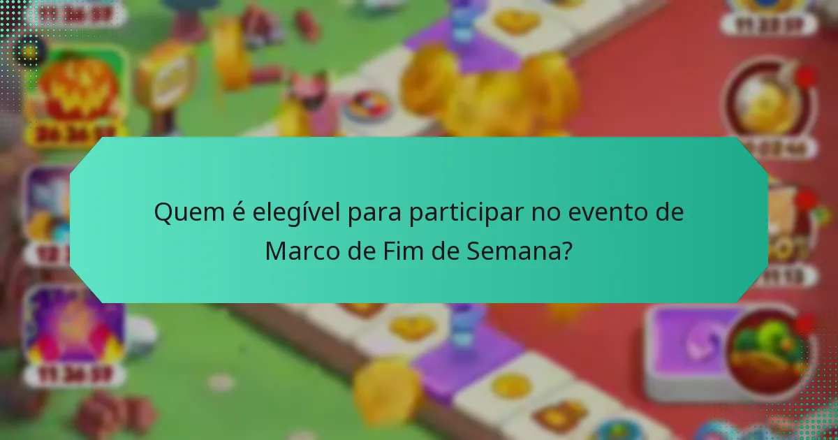 Quem é elegível para participar no evento de Marco de Fim de Semana?