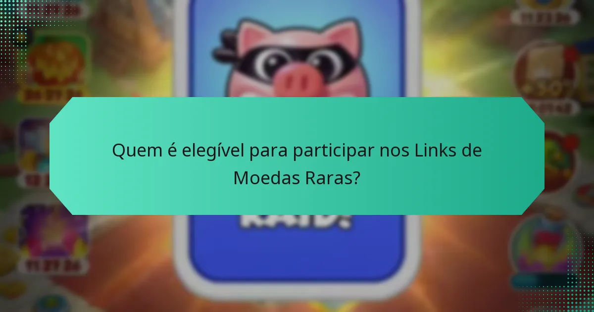 Quem é elegível para participar nos Links de Moedas Raras?